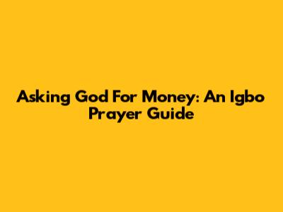 Asking God For Money: An Igbo Prayer Guide