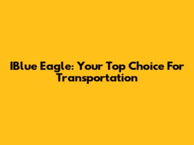 IBlue Eagle: Your Top Choice For Transportation