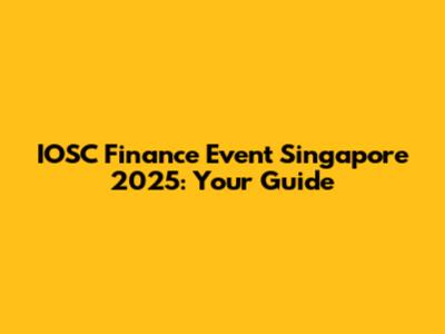 IOSC Finance Event Singapore 2025: Your Guide