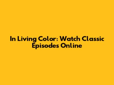 In Living Color: Watch Classic Episodes Online