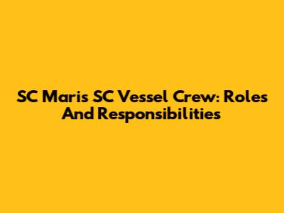 SC Maris SC Vessel Crew: Roles And Responsibilities