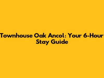 Townhouse Oak Ancol: Your 6-Hour Stay Guide
